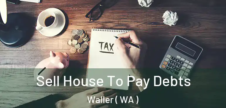  Sell House To Pay Debts Waller ( WA )