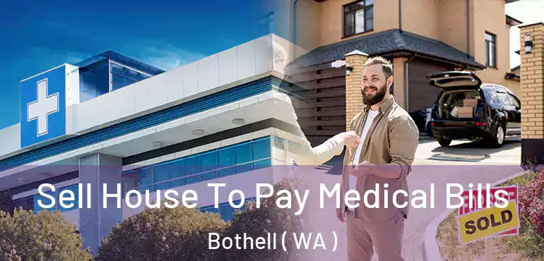  Sell House To Pay Medical Bills Bothell ( WA )