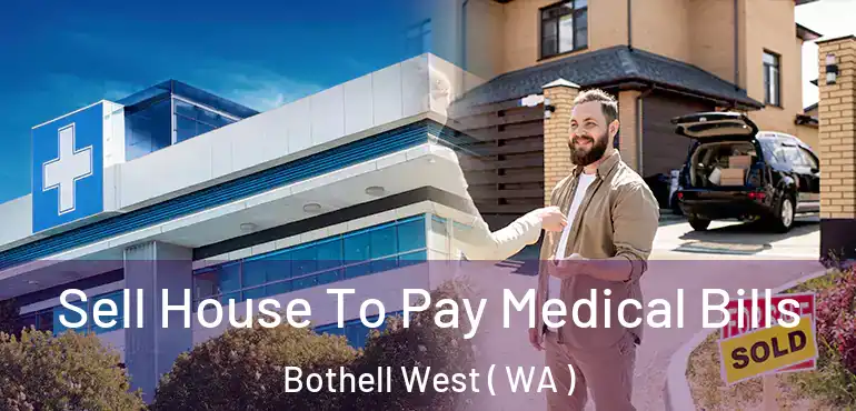 Sell House To Pay Medical Bills Bothell West ( WA )
