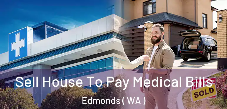  Sell House To Pay Medical Bills Edmonds ( WA )