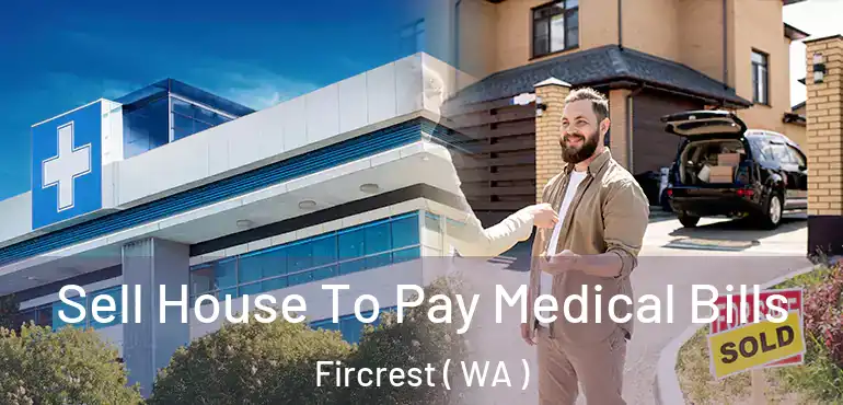  Sell House To Pay Medical Bills Fircrest ( WA )