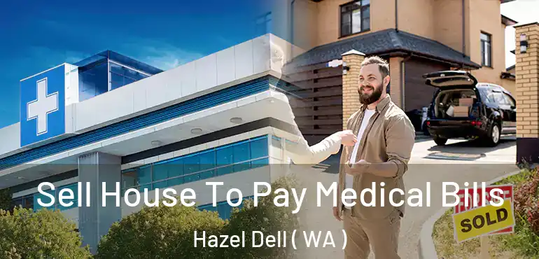  Sell House To Pay Medical Bills Hazel Dell ( WA )