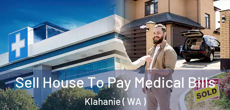  Sell House To Pay Medical Bills Klahanie ( WA )