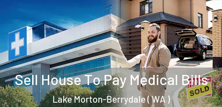  Sell House To Pay Medical Bills Lake Morton-Berrydale ( WA )