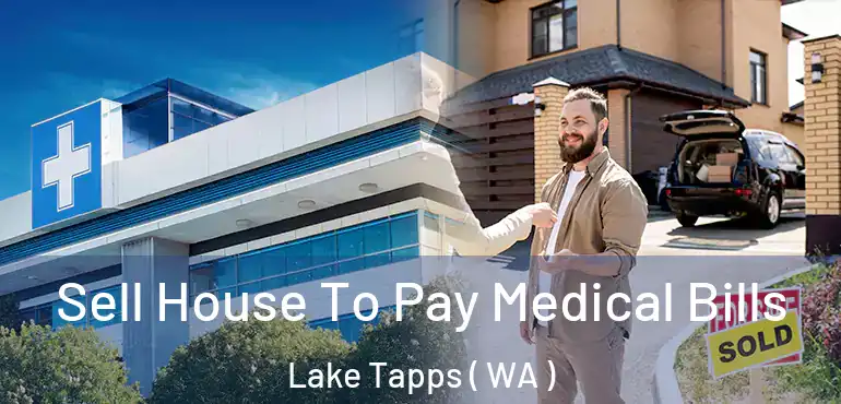  Sell House To Pay Medical Bills Lake Tapps ( WA )