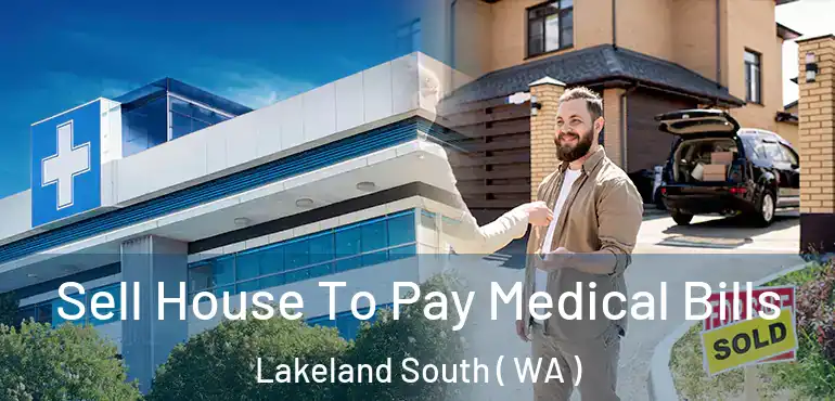  Sell House To Pay Medical Bills Lakeland South ( WA )