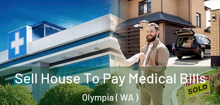  Sell House To Pay Medical Bills Olympia ( WA )