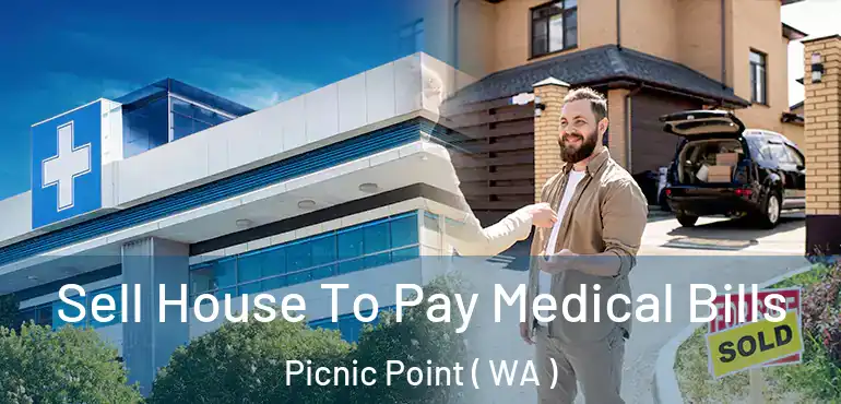  Sell House To Pay Medical Bills Picnic Point ( WA )