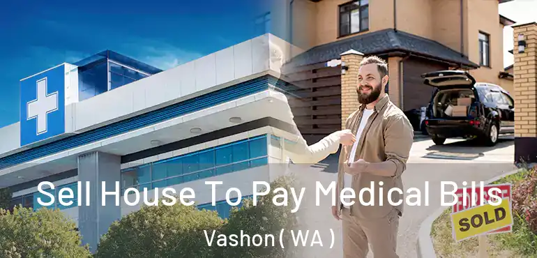 Sell House To Pay Medical Bills Vashon ( WA )