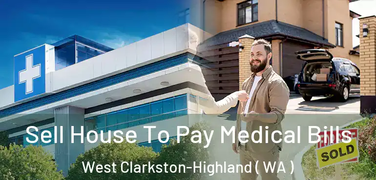  Sell House To Pay Medical Bills West Clarkston-Highland ( WA )