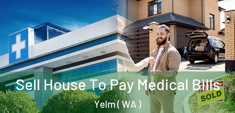  Sell House To Pay Medical Bills Yelm ( WA )
