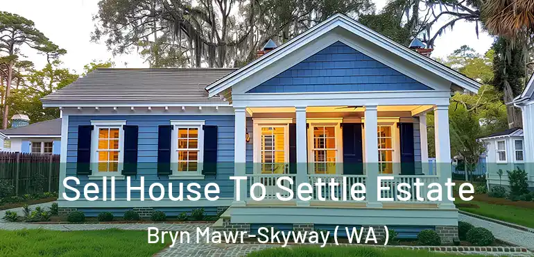  Sell House To Settle Estate Bryn Mawr-Skyway ( WA )
