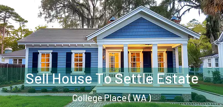  Sell House To Settle Estate College Place ( WA )