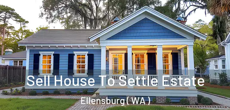  Sell House To Settle Estate Ellensburg ( WA )