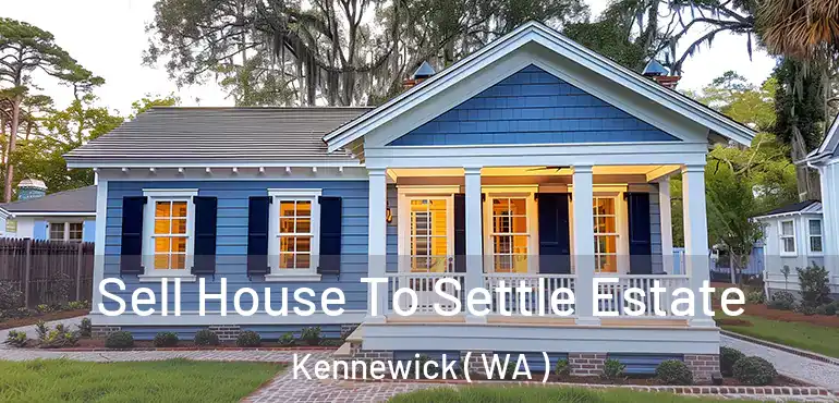  Sell House To Settle Estate Kennewick ( WA )