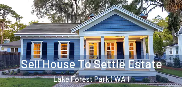  Sell House To Settle Estate Lake Forest Park ( WA )