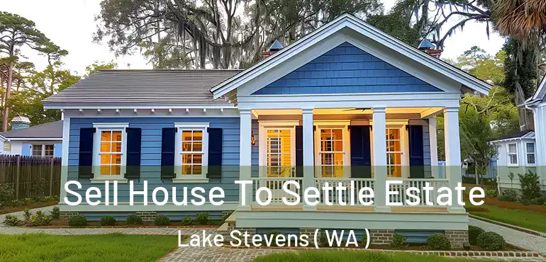  Sell House To Settle Estate Lake Stevens ( WA )