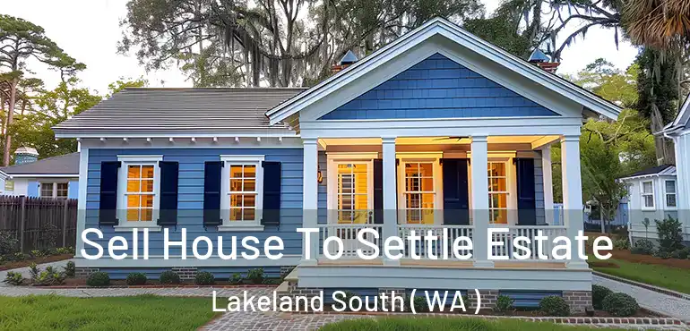  Sell House To Settle Estate Lakeland South ( WA )