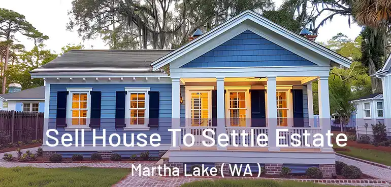  Sell House To Settle Estate Martha Lake ( WA )