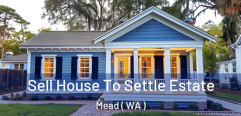  Sell House To Settle Estate Mead ( WA )