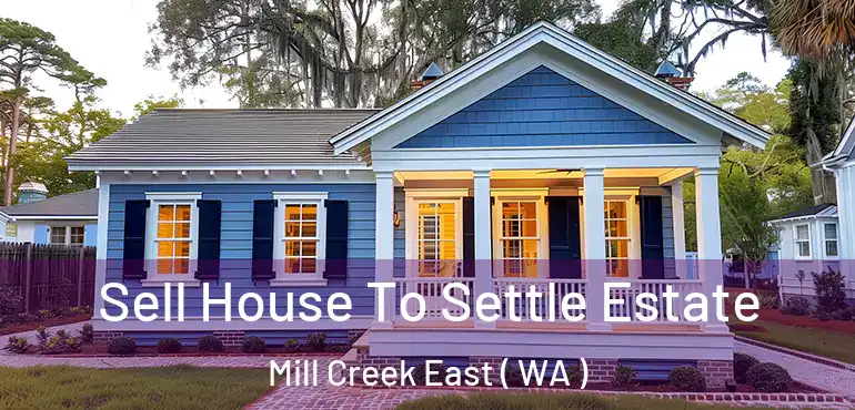  Sell House To Settle Estate Mill Creek East ( WA )