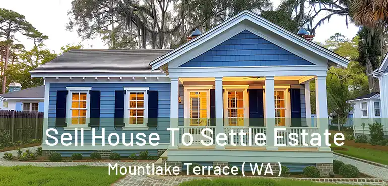  Sell House To Settle Estate Mountlake Terrace ( WA )