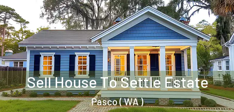  Sell House To Settle Estate Pasco ( WA )