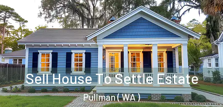  Sell House To Settle Estate Pullman ( WA )