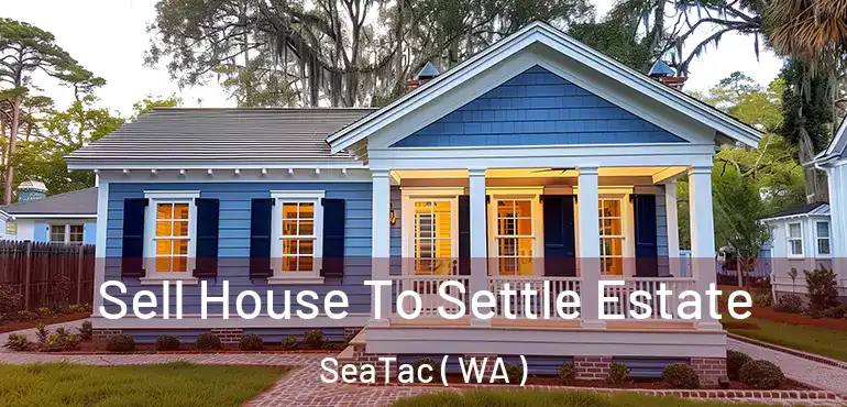  Sell House To Settle Estate SeaTac ( WA )