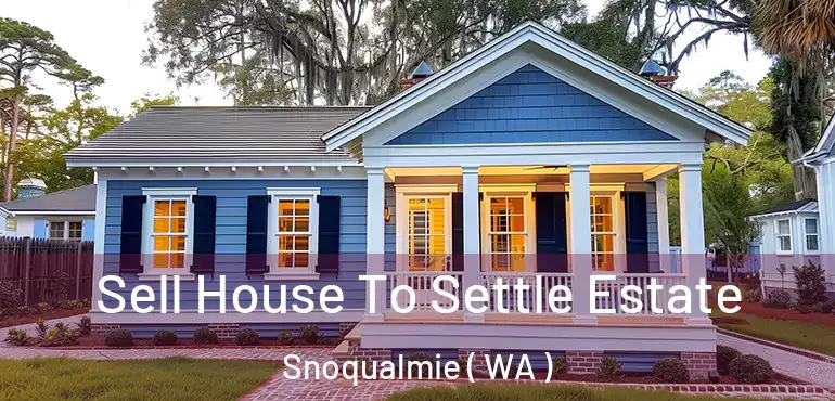  Sell House To Settle Estate Snoqualmie ( WA )