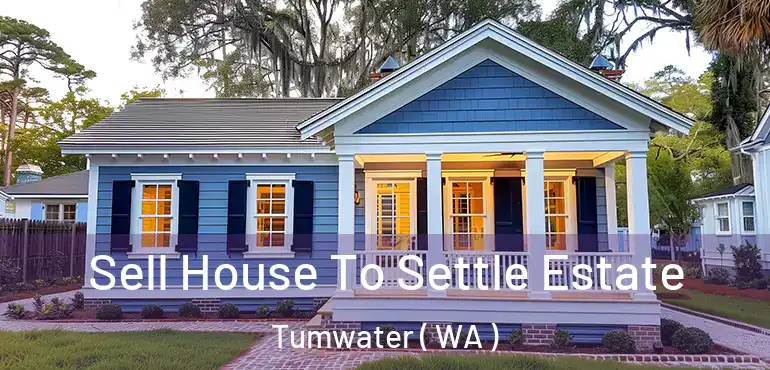  Sell House To Settle Estate Tumwater ( WA )