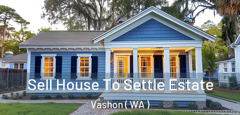  Sell House To Settle Estate Vashon ( WA )