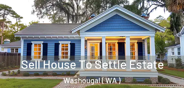  Sell House To Settle Estate Washougal ( WA )