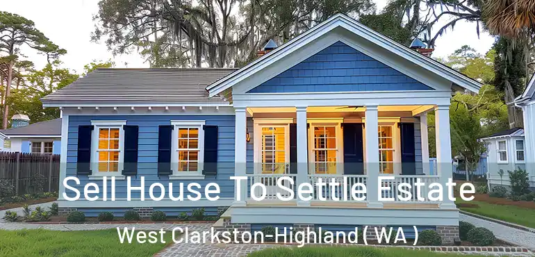  Sell House To Settle Estate West Clarkston-Highland ( WA )