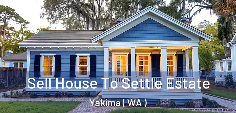  Sell House To Settle Estate Yakima ( WA )