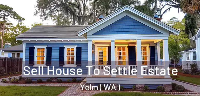  Sell House To Settle Estate Yelm ( WA )