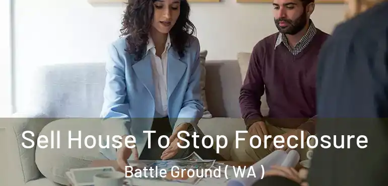  Sell House To Stop Foreclosure Battle Ground ( WA )