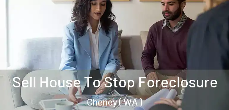  Sell House To Stop Foreclosure Cheney ( WA )