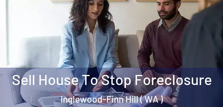  Sell House To Stop Foreclosure Inglewood-Finn Hill ( WA )