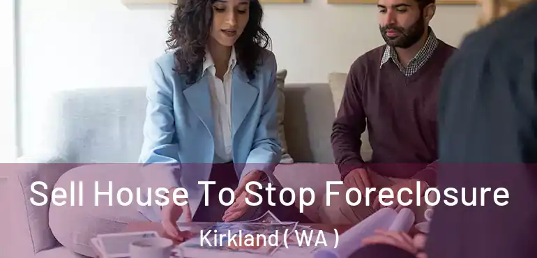  Sell House To Stop Foreclosure Kirkland ( WA )