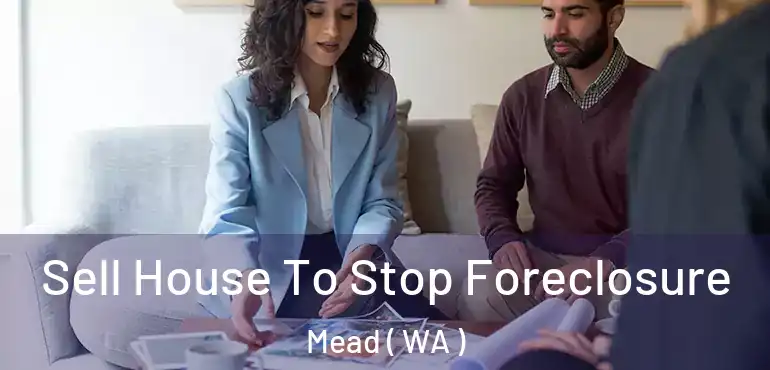  Sell House To Stop Foreclosure Mead ( WA )