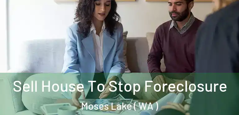  Sell House To Stop Foreclosure Moses Lake ( WA )
