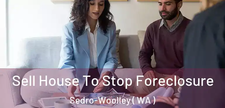  Sell House To Stop Foreclosure Sedro-Woolley ( WA )