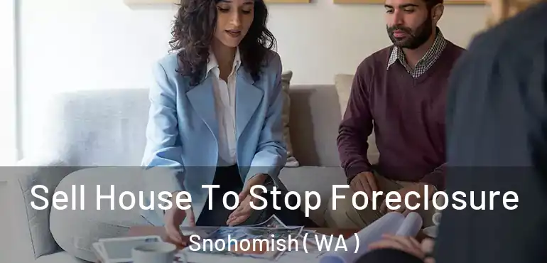  Sell House To Stop Foreclosure Snohomish ( WA )