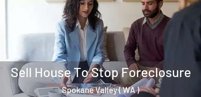  Sell House To Stop Foreclosure Spokane Valley ( WA )