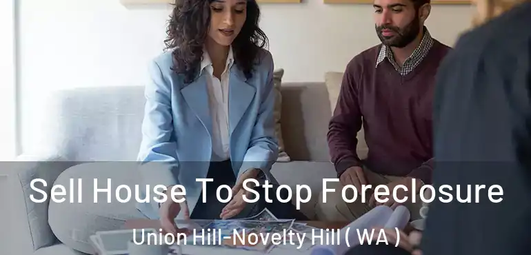  Sell House To Stop Foreclosure Union Hill-Novelty Hill ( WA )
