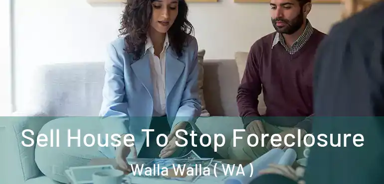  Sell House To Stop Foreclosure Walla Walla ( WA )