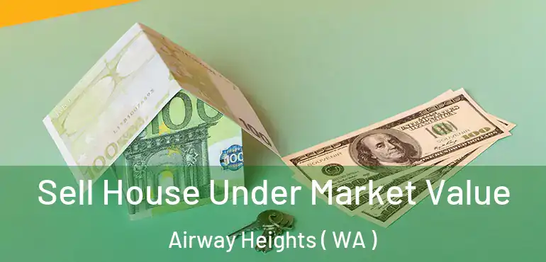  Sell House Under Market Value Airway Heights ( WA )