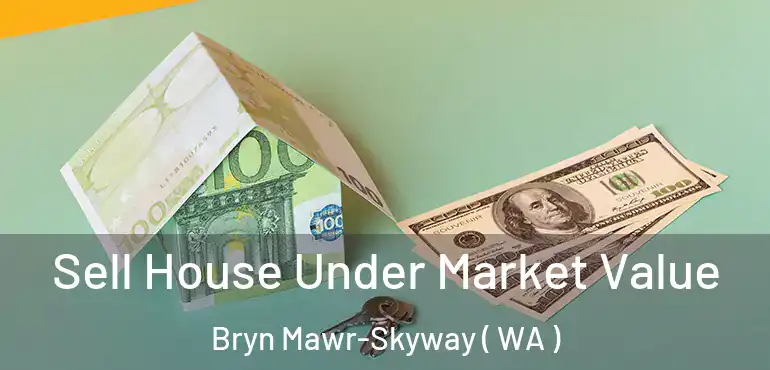  Sell House Under Market Value Bryn Mawr-Skyway ( WA )