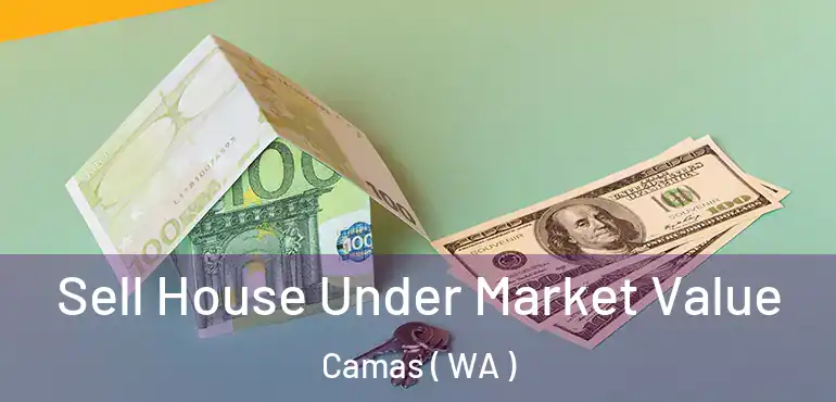  Sell House Under Market Value Camas ( WA )